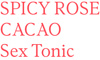 SPICY ROSE CACAO Sex Tonic