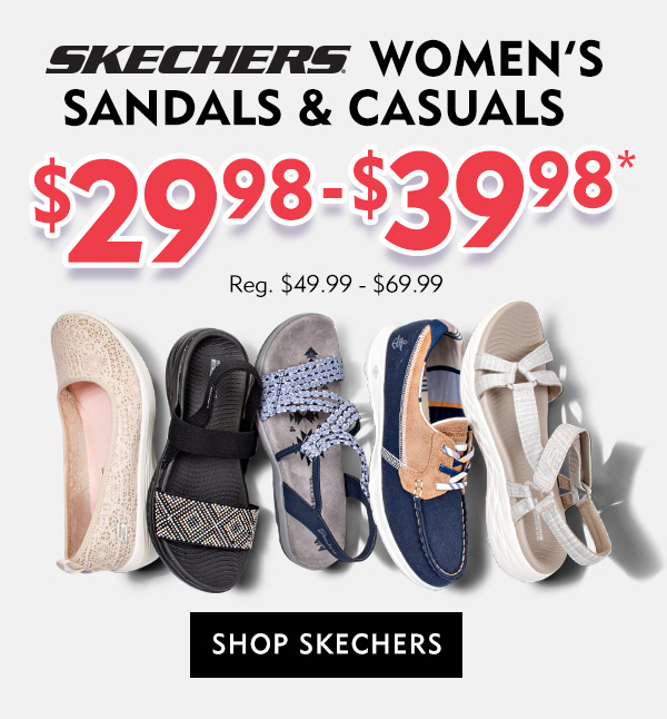 Skechers Women''s Sandals and Casuals $29.98 - $39.98. Regularly $49.99 - $69.99. Shop Skechers
