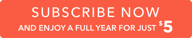 Subscribe now and enjoy a full year for just $5