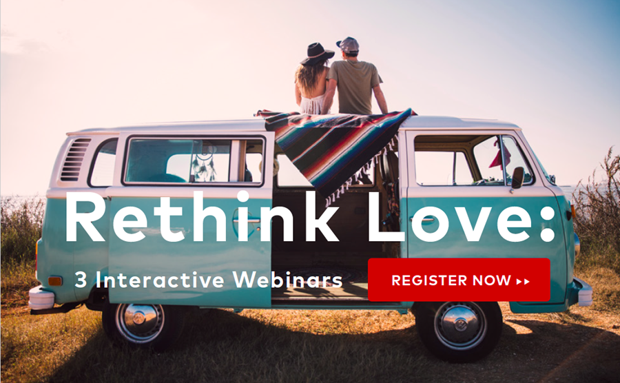 Rethink Love: 3 Interactive Webinars - REGISTER NOW ??