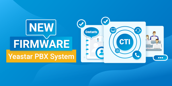 Yeastar PBX New Firmware Adds CTI, Updated Contacts Support, and More