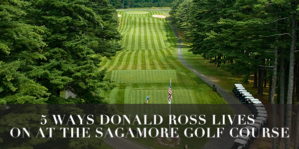 5 ways Donald Ross lives on at The Sagamore