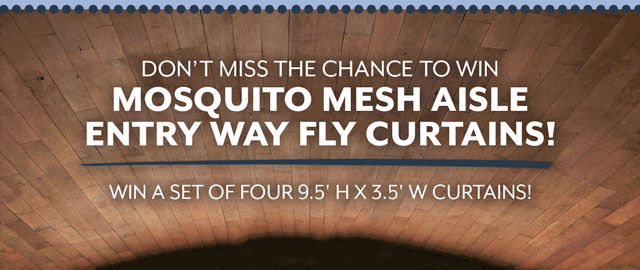 Don''t miss the chance to win a set of Mosquito Mesh Aisle Curtains for your barn!