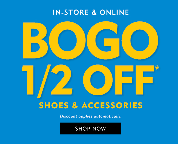 In store and online Buy One Get One Half Off shoes and accessories. Discount applies automatically. Shop Now