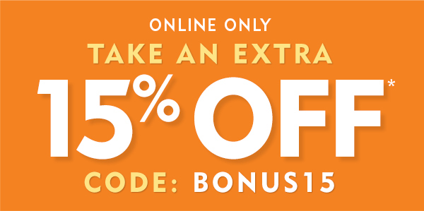 Online Only take an extra 15% off with code BONUS15