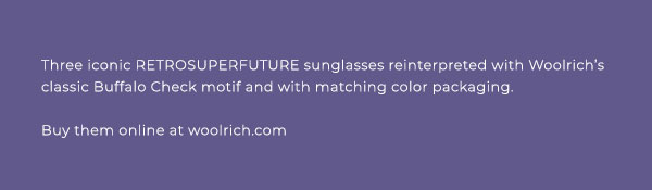 Three iconic RETROSUPERFUTURE sunglasses reinterpreted with Woolrich''s classic Buffalo Check motif and with matching color packaging. Buy them online at woolrich.com.
