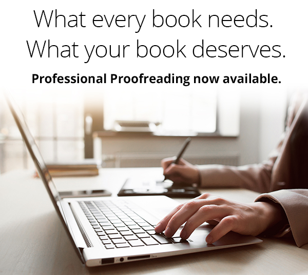 What every book needs. What your book deserves. Professional Proofreading now available.