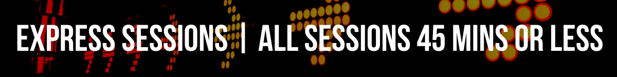 Express sessions - all sessions 45 minutes or less