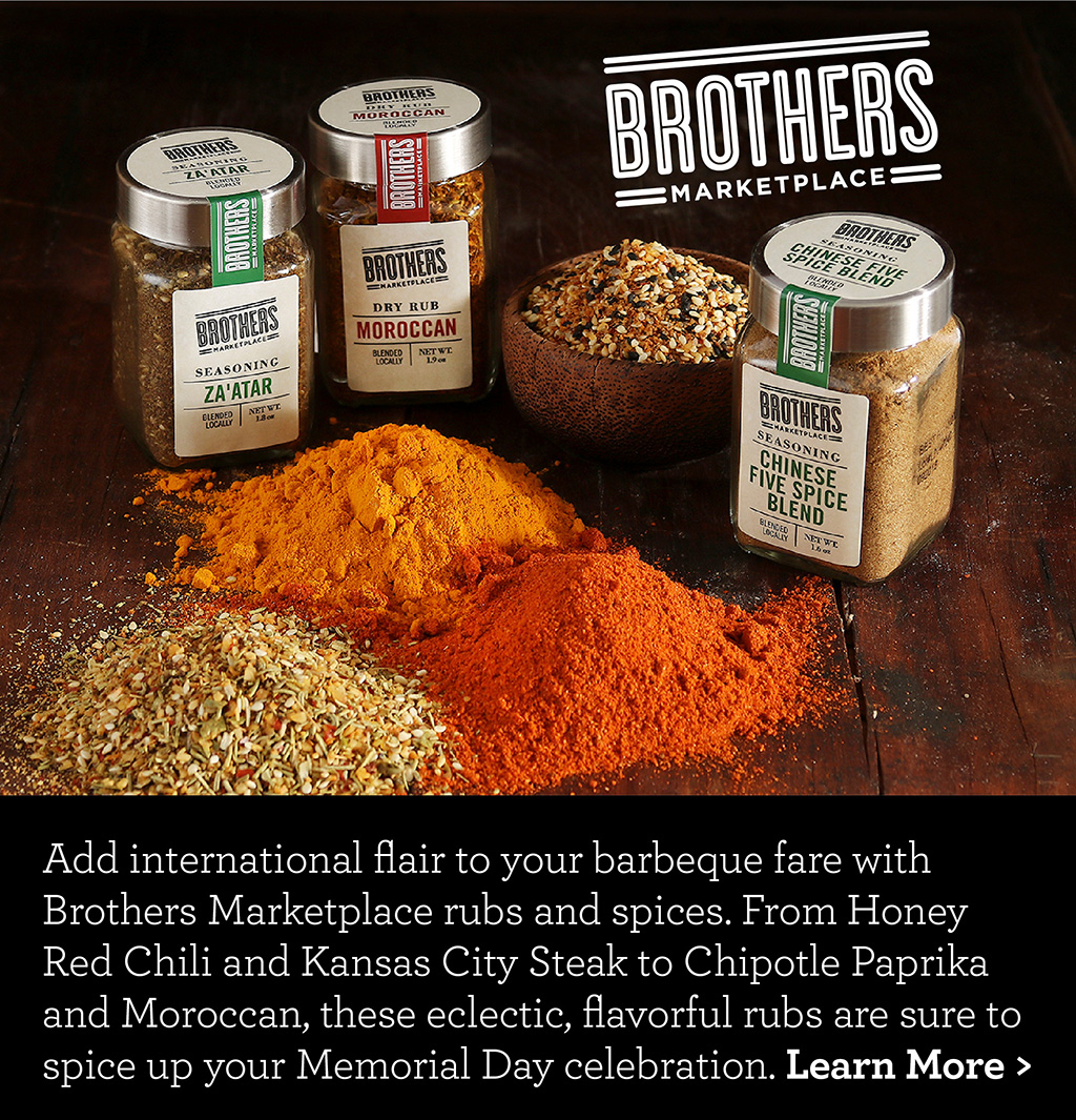 Add international flair to your barbeque fare with Brothers Marketplace rubs and spices. From Honey Red Chili and Kansas City Steak to Chipotle Paprika and Moroccan, these eclectic, flavorful rubs are sure to spice up your Memorial Day celebration. Learn More >