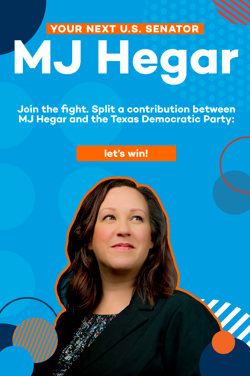 YOUR NEXT U.S. SENATOR MJ HEGAR. Join the fight. Split a contribution between MJ Hegar and the Texas Democratic Party. Let's win.