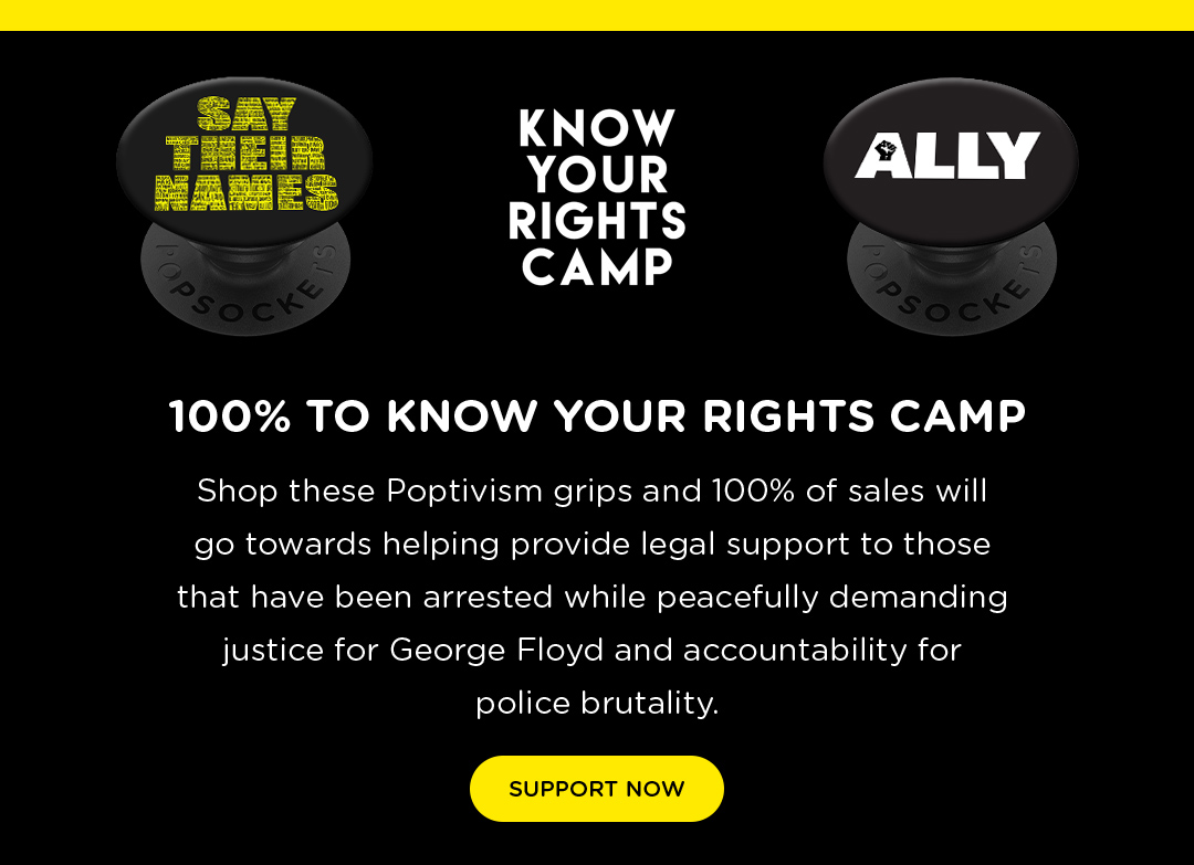 100% to Know Your Rights Camp. Shop these Poptivism grips and 100% of sales will go towards helping provide legal support to those that have been arrested while peacefully demanding justice for George Floyd and accountability for police brutality.