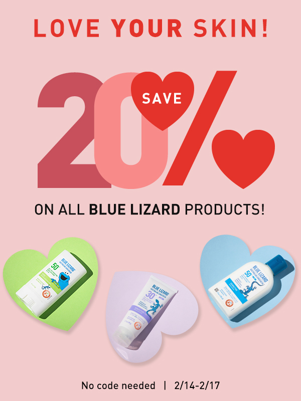 Love your skin! Save 20% on all Blue Lizard products! No code needed. February 14 through 17, 2020