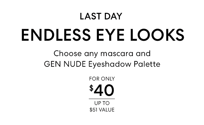 Last Day - Endless Eye Looks - Any mascara + GEN NUDE Eyeshadow Palette - $40 upto $51 value - Online and in boutiques through September 30