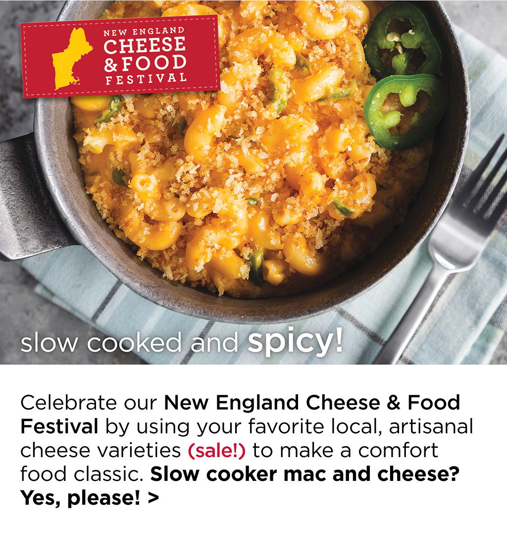 slow cooked and spicy! Celebrate our New England Cheese & Food Festival by using your favorite local, artisanal cheese varieties (sale!) to make a comfort food classic. Slow cooker mac and cheese? Yes, please! >