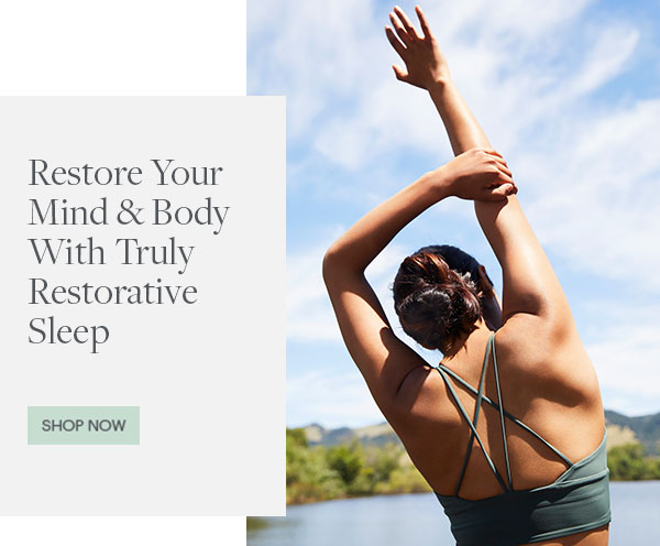 Restore Your Mind & Body With Truly Restorative Sleep - Shop Now - Lifestyle of Girl Stretching