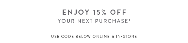 Enjoy 15% Off Your Next Purchase