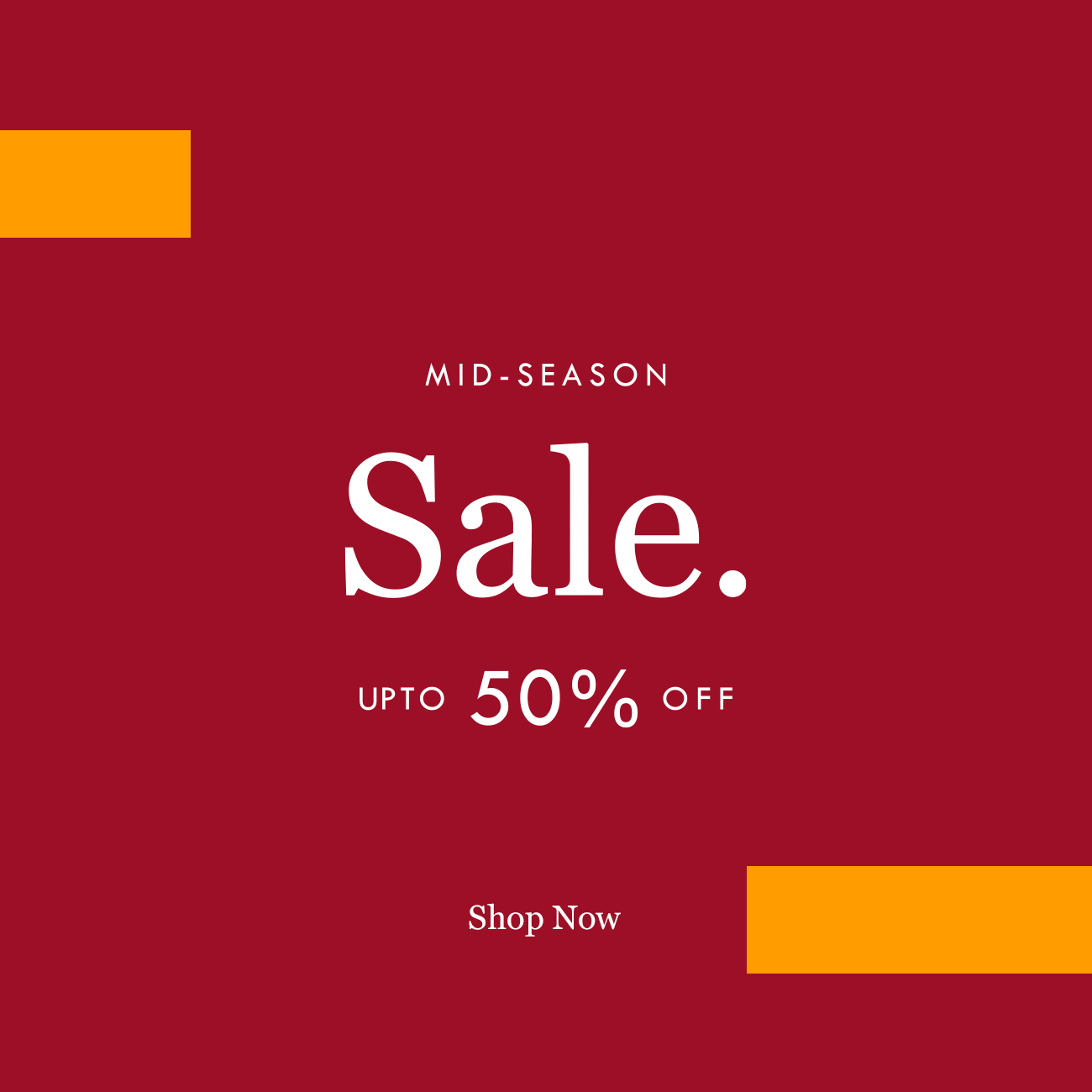 MID-SEASON
Sale. 
UP TO 50% OFF
Shop Now