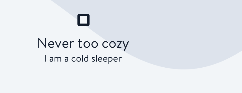 Never too cozy, I''m a cold sleeper
