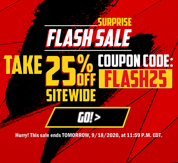 Surprise Flash Sale Take 25% Off SITEWIDE Code: FLASH25 Hurry! This sale ends TOMORROW, 9/18/2020, at 11:59 P.M. EDT. 