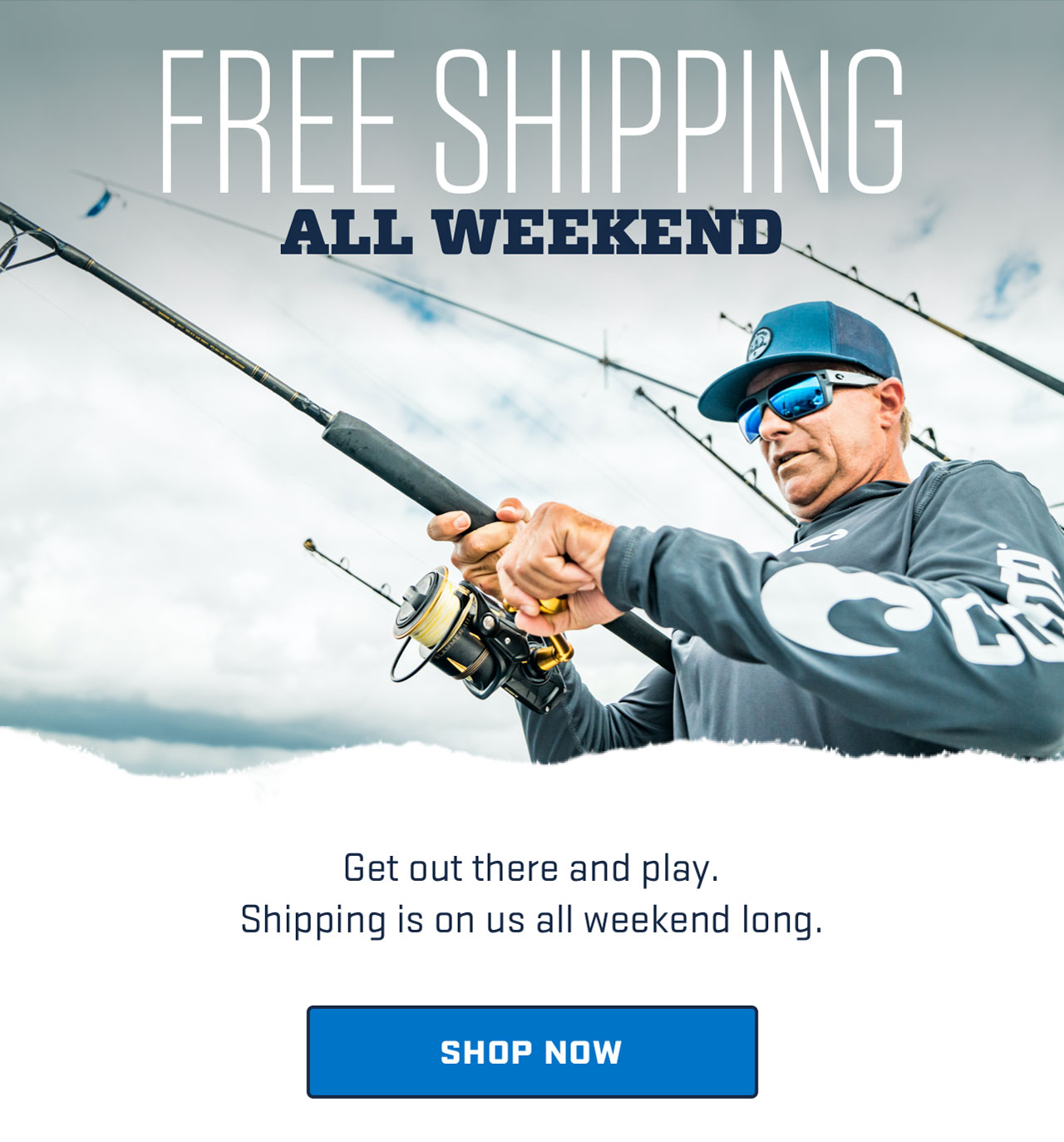 

FREE SHIPPING
ALL WEEKEND

Get out there and play.
Shipping is on us all weekend long.

[ Shop Now ]
									