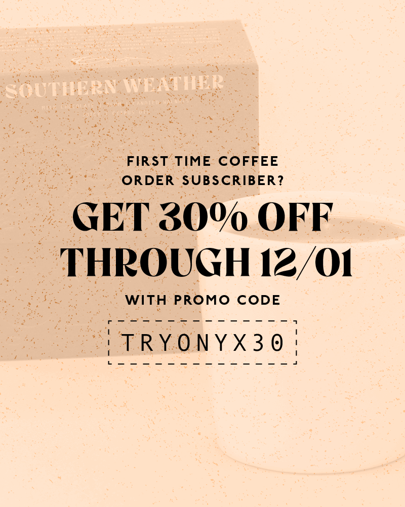 First time coffee order subscriber? Get 30% off through 12/01 with promo code TRYONYX30