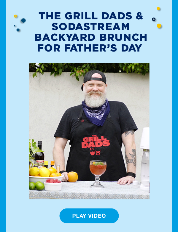 The grill Dads & Sodastream backyard brunch for Father''s Day. Play Video
