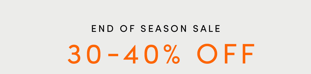 End of Season Sale 30-40% off