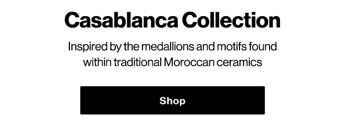 Casablanca Collection. Shop Now.