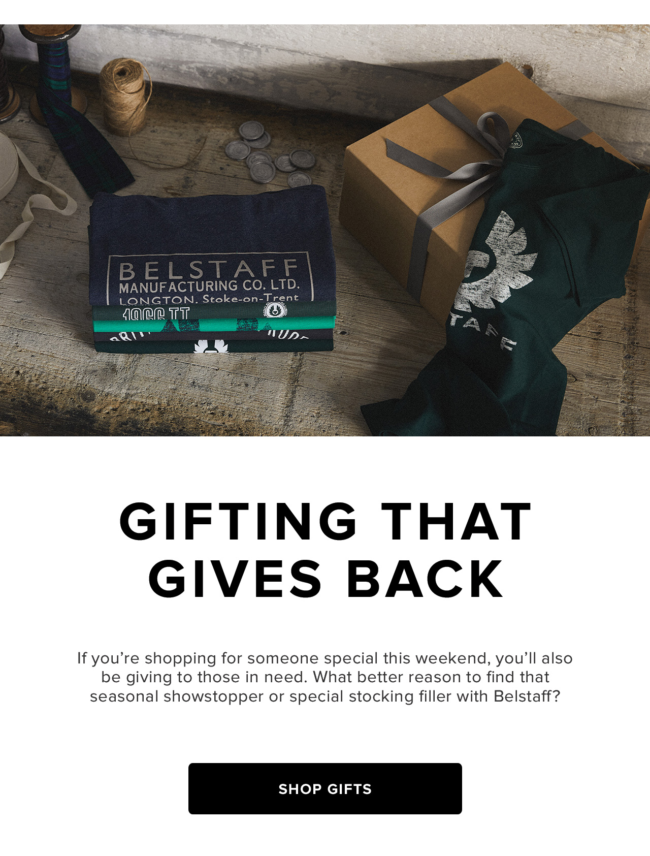 If you're shopping for someone special this weekend, you'll also be giving to those in need. What better reason to find that seasonal showstopper or special stocking filler with Belstaff?