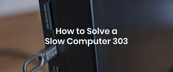 How to Solve a Slow Computer 303