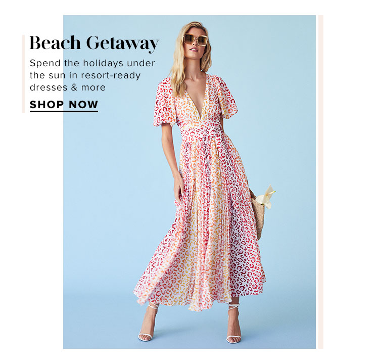 Beach Getaway. Spend the holidays under the sun in resort-ready dresses & more