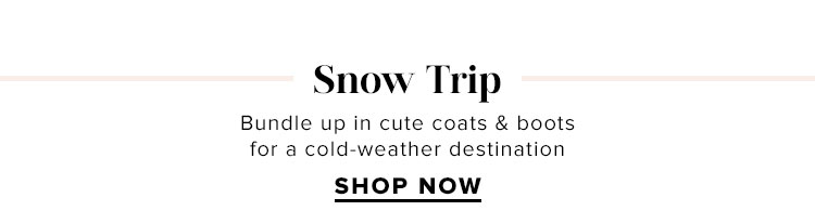 Snow Trip. Bundle up in cute coats & boots for a cold-weather destination