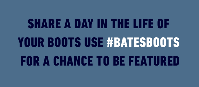 Share A Day in the Life of Your Boots. Use #BATESBOOTS for a chance to be featured.