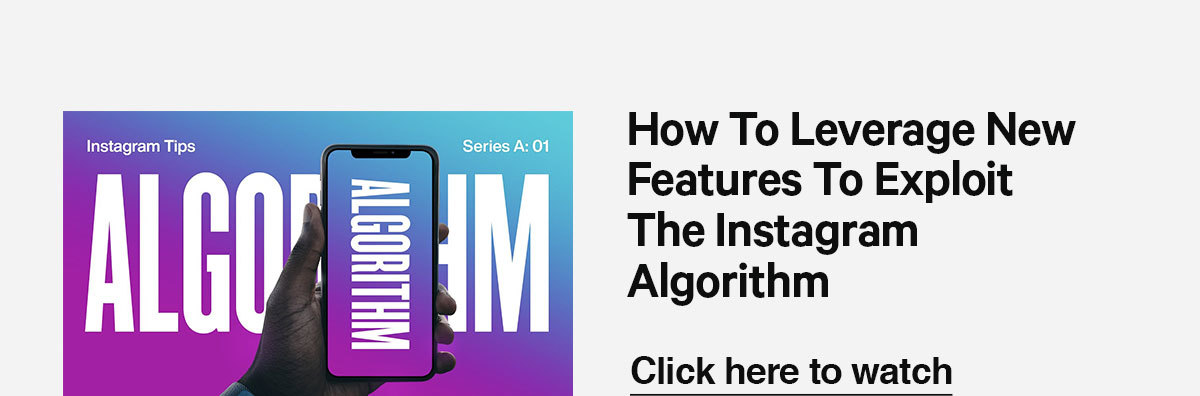 Click here to watch our newest video: How to Leverage New Features to Exploit the Instagram Algorithm.