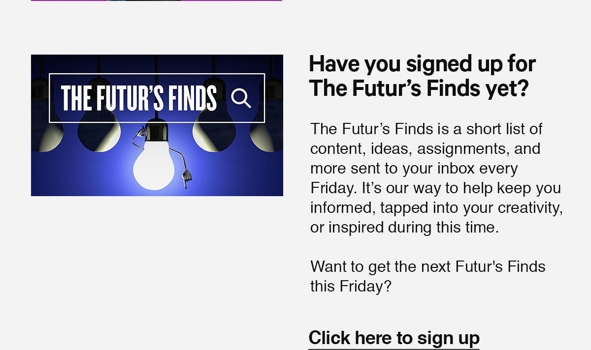 Sign up for The Futur''s Finds to get fresh ideas in your inbox every Friday!