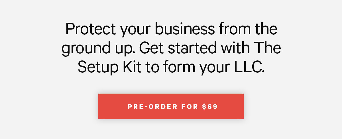 Protect your business from the ground up. Click here to pre-order The Setup Kit for $69.