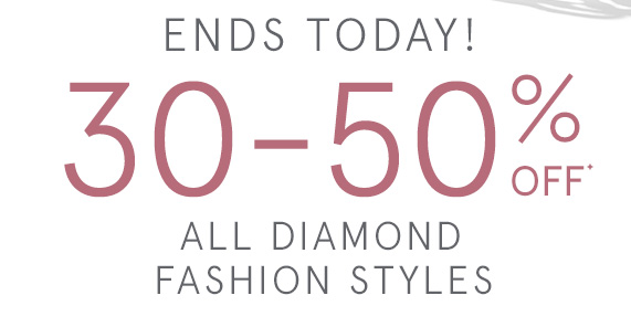 Ends Today! 30-50% Off All Diamond Fashion Styles