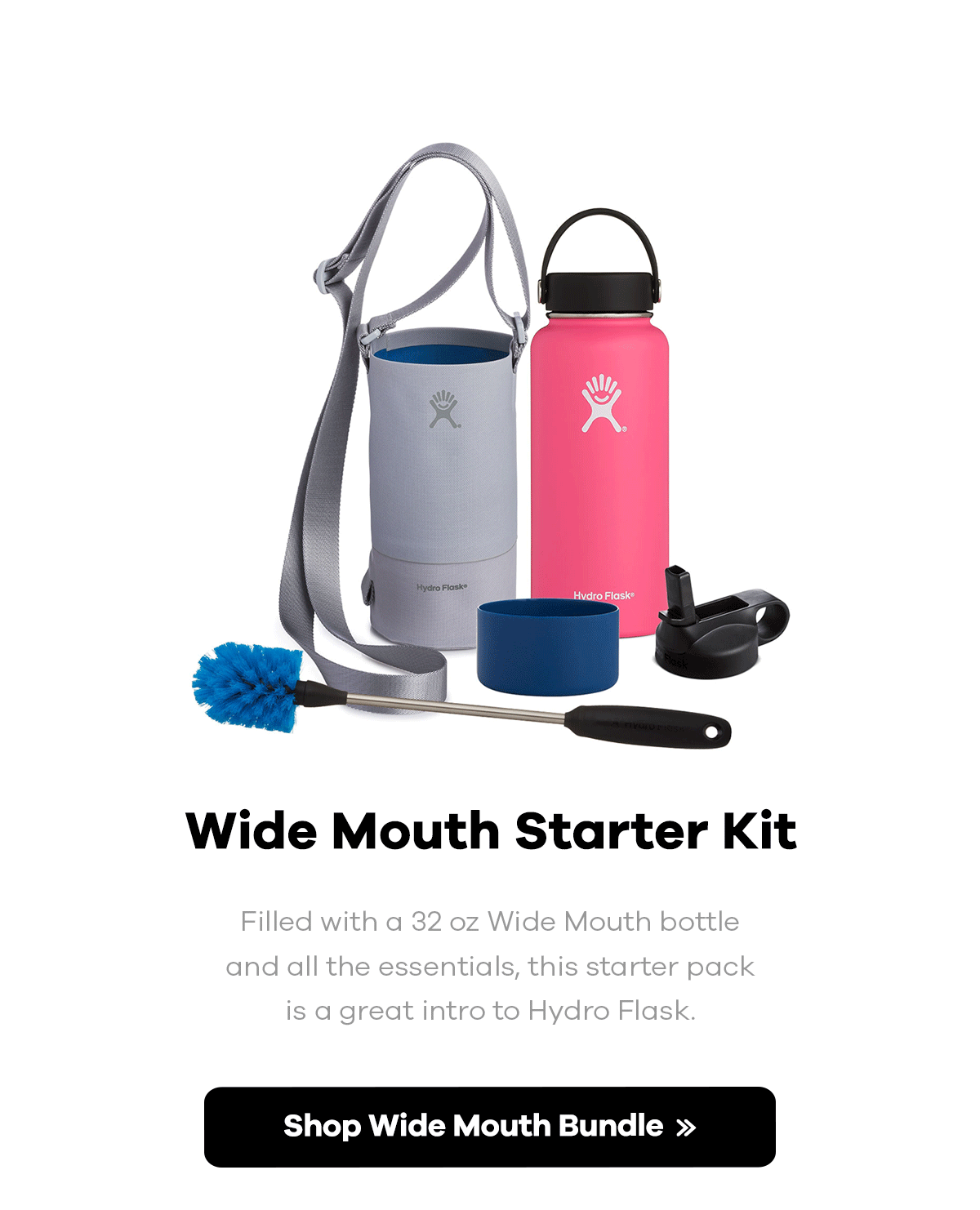 Wide Mouth Starter Kit | Filled with a 32 oz Wide Mouth bottle and all the essentials, this starter pack is a great intro to Hydro Flask. | Shop Wide Mouth Bundle >>