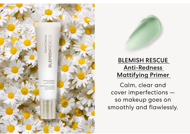 Blemish Rescue Anti-Redness Mattifying Primer - Calm, clear and cover imperfections - so makeup goes on smoothly and flawlessly.