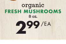 Organic Fresh Mushrooms - 8 oz. - $2.99 each