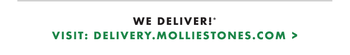 We Deliver! Visit: delivery.molliestones.com