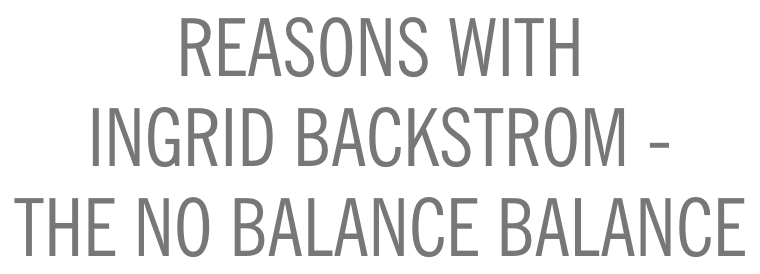 Reason With Ingrid Backstrom - The No Balance Balance