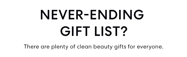 Never-Ending Gift List? There are plenty of clean beauty gifts for everyone.