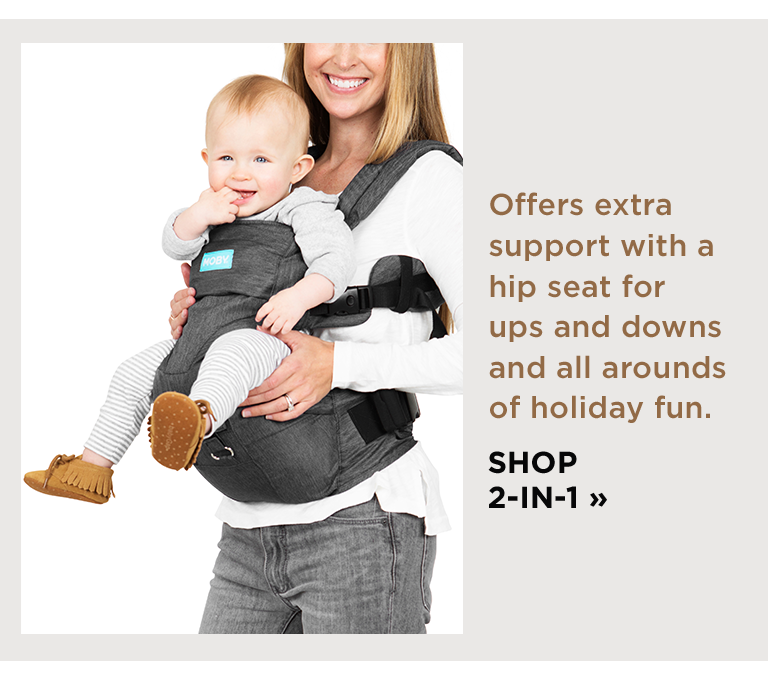 Offers extra support with a hip seat for ups and downs and all arounds of holiday fun. SHOP 2-IN-1