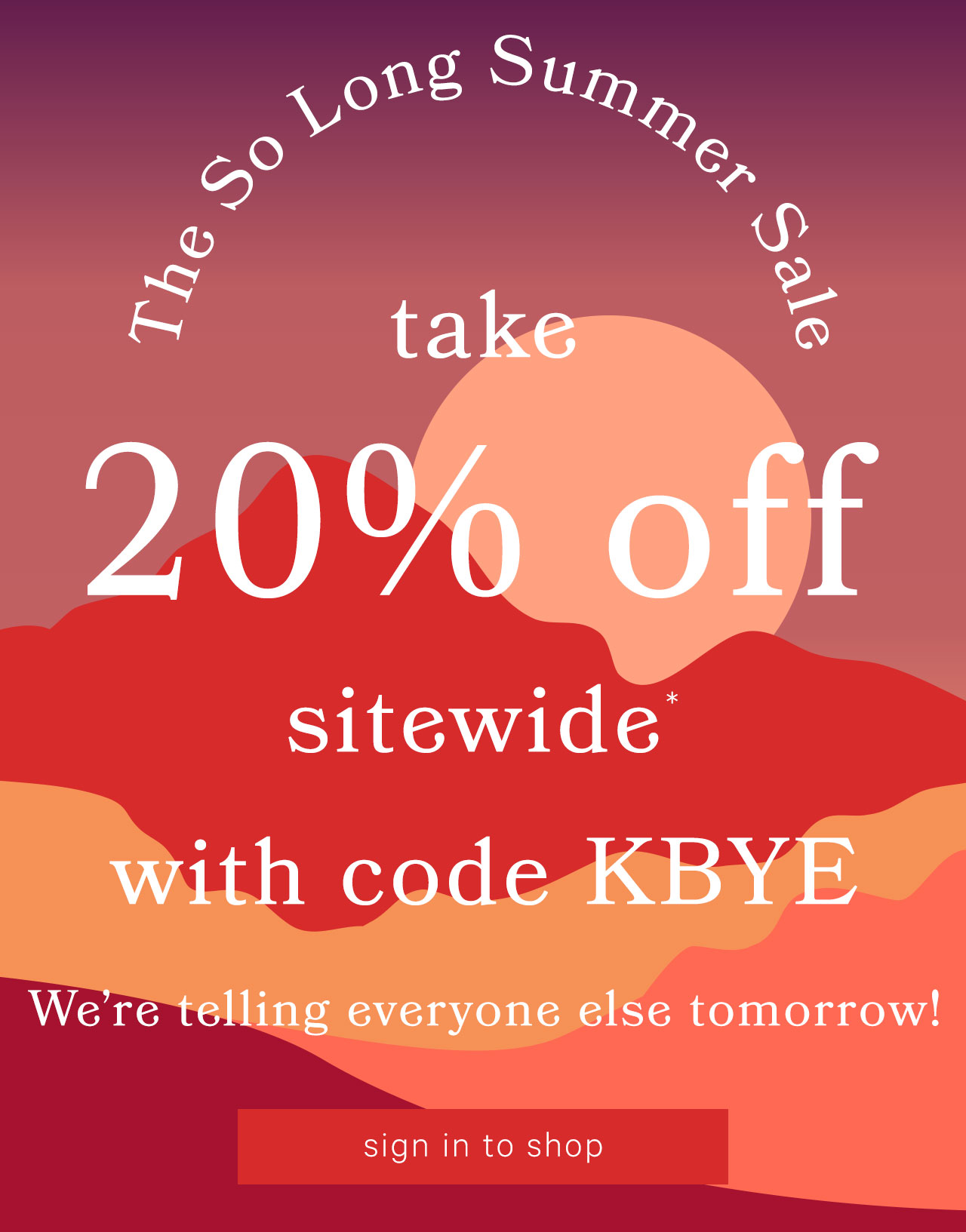 Take 20% Off Sitewide* With Code KBYE. We''re telling everyone else tomorrow!
