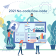 Internal Survey Says No-code/Low-code Will Be IT Priority in Next Nine Months