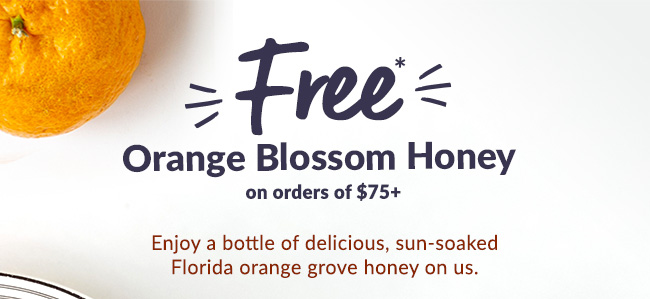 FREE* Orange Blossom Honey on orders of $75+