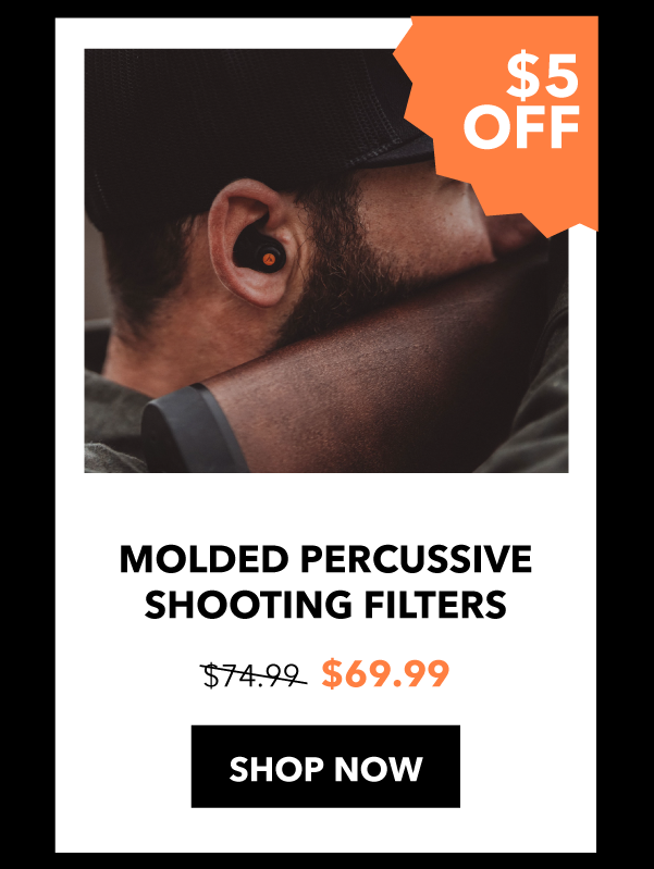 Molded percussive shooting filters: $5 off SHOP NOW