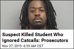 Suspect Killed Student Who Ignored Catcalls: Prosecutors