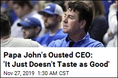 Papa John's Ousted CEO: 'It Just Doesn't Taste as Good'